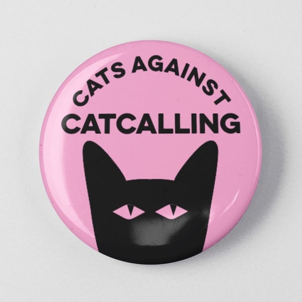 Cats Against Catcalling 1.25" or 2.25" Pinback Pin Button Badge Female Empowerment Empowered Woman Feminist Quote Girl Power Feminism