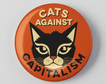 Cats Against Capitalism Button 1.25" or 2.25" Pinback Pin Resist, Resistance, Anti Capitalism Tax The Rich Socialism Socialist