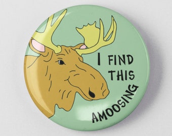 Amoosing Moose Button 1.25" or 2.25" Pinback Pin Button Funny Moose with Antlers Gift Jewelry Wildlife Camping Amusing Gag Gift