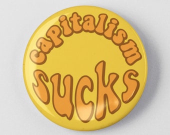 Capitalism Sucks Button 1.25" or 2.25" Pinback Pin Button Fair Wages, Resist, Resistance, Climate Change Health Care Anti Capitalist