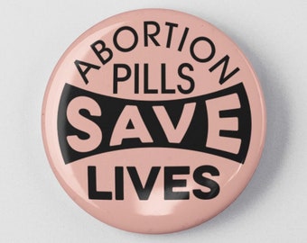 Abortion Pills Save Lives Pin/Button | 1.25" and 2.25" | Reproductive Rights Feminist Badge