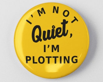 I'm Not Quiet, I'm Plotting Funny Button 1.25" or 2.25" Pinback Pin Button Badge or Attitude