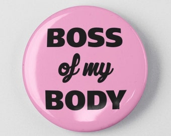 Boss of my Body 1.25" or 2.25" Pinback Pin Button Badge Female Empowerment Empowered Woman Feminist Pro Choice Planned Parenthood