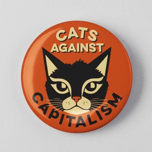 Cats Against Capitalism Button 1.25 or 2.25 Pinback Pin Resist, Resistance, Anti Capitalism Tax The Rich Socialism Socialist image 1
