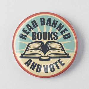 Read Banned Books And Vote Button 1.25" or 2.25" Pinback Pin, No Book Bans, Read a Banned Book, Banning Books, Reading Read Library School