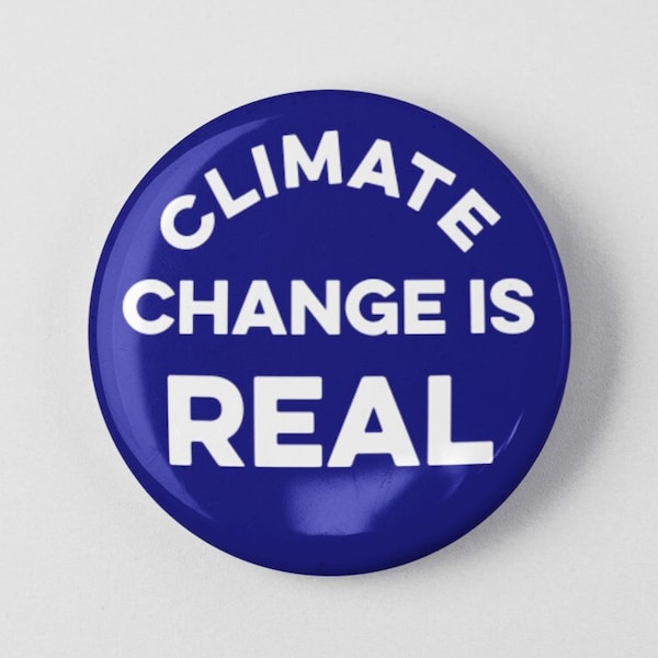 Climate Change is Real Button 1.25" or 2.25" Pinback Pin Button Badge, Climate Change, Environmental Activist Environment Activism