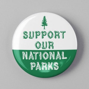 Support Our National Parks Button 1.25&quot; or 2.25&quot; Pinback Pin Button Badge, Climate Change, Anti Trump, Environmental Activist Environment
