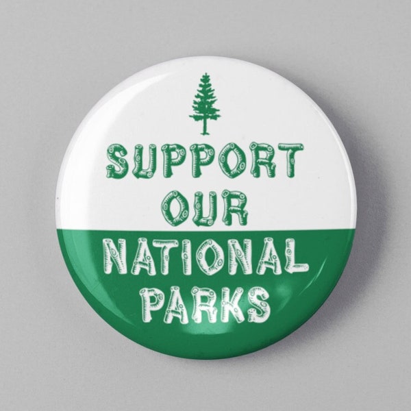 Support Our National Parks Button 1.25" or 2.25" Pinback Pin Button Badge, Climate Change, Anti Trump, Environmental Activist Environment