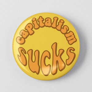 Capitalism Sucks Button 1.25" or 2.25" Pinback Pin Button Fair Wages, Resist, Resistance, Climate Change Health Care Anti Capitalist
