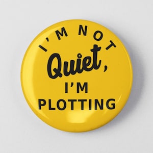 I'm Not Quiet, I'm Plotting Funny Button 1.25" or 2.25" Pinback Pin Button Badge or Attitude
