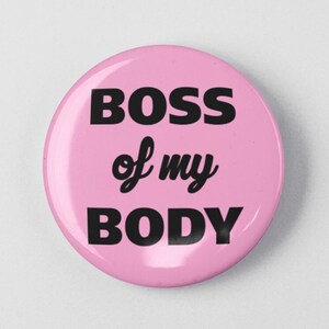 Boss of my Body 1.25&quot; or 2.25&quot; Pinback Pin Button Badge Magnet Female Empowerment Empowered Woman Feminist Pro Choice Planned Parenthood