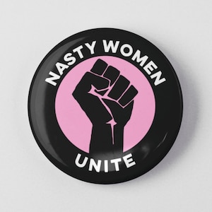 Nasty Women Unite Button, 1.25&quot; or 2.25&quot; Pinback Pin Button Badge, Protest, Anti Trump, Hillary Clinton Nasty Woman, Not My President