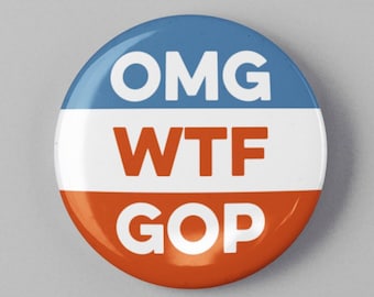 Republican funny political Button 1.25" or 2.25" Pinback Pin Button President Campaign Democrat Republican OMG WTF GOP