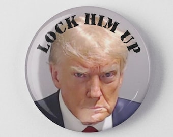 Lock Him Up Trump Mug Shot 1.25" or 2.25" Pinback Pin Button, President Donald Trump Mugshot Justice Accountability Anti Republican Arrested