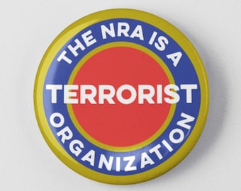 The NRA is a Terrorist Organization Button 1.25" or 2.25" Pinback Pin Button Gun Control Reform End Gun Violence Protest Activist