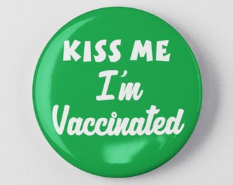 Kiss Me I'm Vaccinated 1.25" or 2.25" Pinback Pin Button Healthcare Medicare, Vaccinate Medical vaccination Vaccines Save Lives