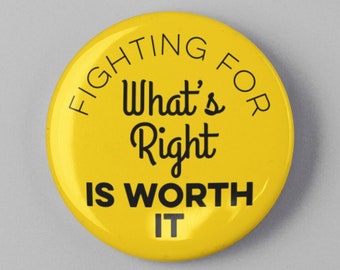 Fighting For What's Right Is Worth It Hillary Clinton Quote Button 1.25" or 2.25" Pinback Pin Button President Campaign, Nasty Woman