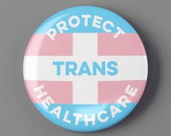 Protect Trans Healthcare Button 1.25" or 2.25" Pinback Pin LGBT Badge Transgender LGBTQ Health Care Medical Gender Affirming Rights Pride