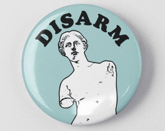 Disarm Pin/Button | Venus de Milo Statue | Gun Control Anti-Violence Activism 1.25" or 2.25"