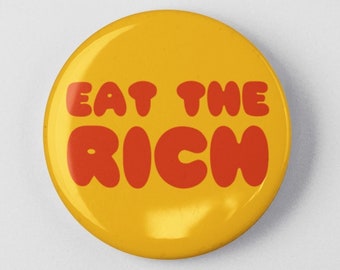 Eat the Rich Button 1.25" or 2.25" Pinback Pin Button Income Wealth Inequality Fair Wages Tax the Rich No Billionaires Pay Taxes