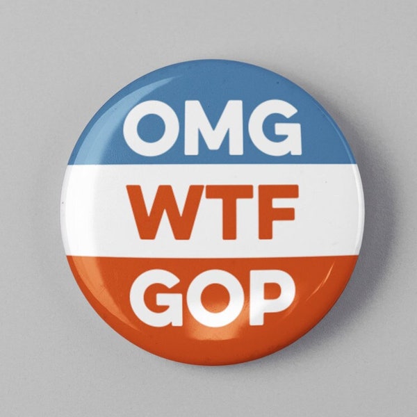 Republican funny political Button 1.25" or 2.25" Pinback Pin Button President Campaign Democrat Republican OMG WTF GOP