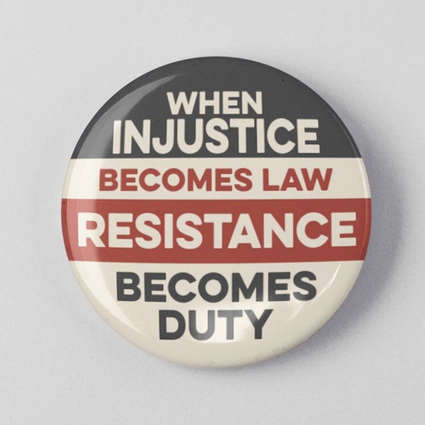 When Injustice Becomes Law Resistance Becomes Duty Button 1.25" or 2.25" Pinback Pin Button Anti Donald Trump, not my president, Resist
