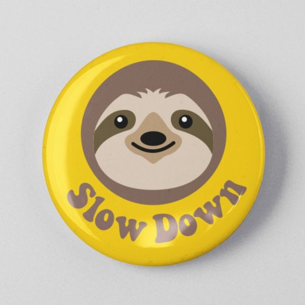 Slow Down Sloth 1.25" or 2.25" Pinback Pin Button Badge Cute Design Three Toed Sloth Gifts Funny Animal Pun Accessory Accessories