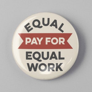 Equal Pay For Equal Work 1.25&quot; or 2.25&quot; Pinback Pin Button Badge Female Empowerment Empowered Woman Feminist Quote Equal Rights