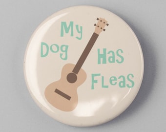 My Dog Has Fleas Button 1.25" or 2.25" Pinback Pin Button Funny Ukulele Uke  Cool Ukulele Gift Accessories for Strap Bag or Case