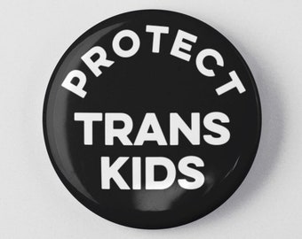 Protect Trans Kids Button 1.25" or 2.25" Pinback Pin Button Badge Transgender LGBTQ Nonbinary Gender Queer Pride Trans Rights Human Rights