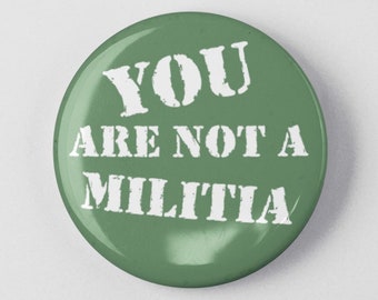 You Are Not a Militia Button 1.25" or 2.25" Pinback Pin Button Gun Control Reform Gun Violence Stop School Shootings 2nd Amendment