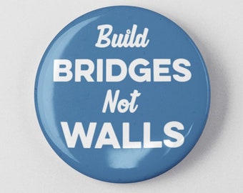 Build Bridges Not Walls Button 1.25" or 2.25" Pinback Pin Button Immigrant Immigration Anti Racism Activist Protest