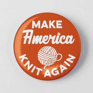 Make America Knit Again Funny 1.25 or 2.25 Pinback Pin Button Crochet Yarn Gift Accessories Knitting Knit Knitter image 1