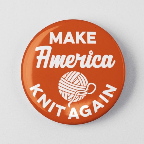 Make America Knit Again Funny 1.25" or 2.25" Pinback Pin Button Crochet Yarn Gift Accessories Knitting Knit Knitter