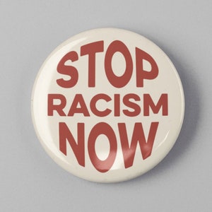 Stop Racism Now 1.25&quot; or 2.25&quot; Pinback Pin Button Badge Resist Resistance Political Politics Equality Equal Rights Anti Trump Policies