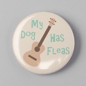 My Dog Has Fleas Button 1.25&quot; or 2.25&quot; Pinback Pin Button Funny Ukulele Uke  Cool Ukulele Gift Accessories for Strap Bag or Case
