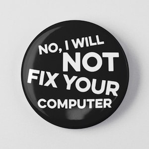 Computer Nerd Geeky Button 1.25&quot; or 2.25&quot; Pinback Pin Button Badge No, I Will Not Fix You Computer Programmer Systems Administrator Gift