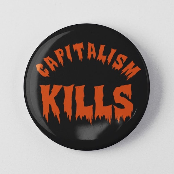 Capitalism Kills Button 1.25" or 2.25" Pinback Pin Button Anti Trump, Resist, Resistance, Climate Change Health Care Anti Capitalist