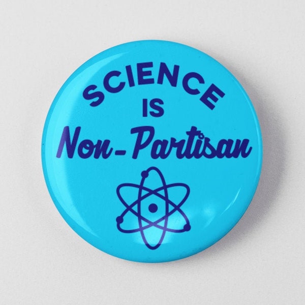 Science is Non-Partisan Button 1.25" or 2.25" Pinback Pin Button Badge Anti Trump, Pro Science, Scientist, March on Science, Climate Change