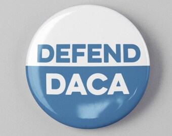 Defend Daca Button 1.25" or 2.25" Pinback Pin Button, Resistance, Deferred Action for Childhood Arrivals, Dreamers, Dream Immigration