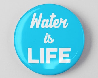 Water is Life Button 1.25" or 2.25" Pinback Pin Button Badge, Climate Change, Environmental Activist Environment Anti Pollution