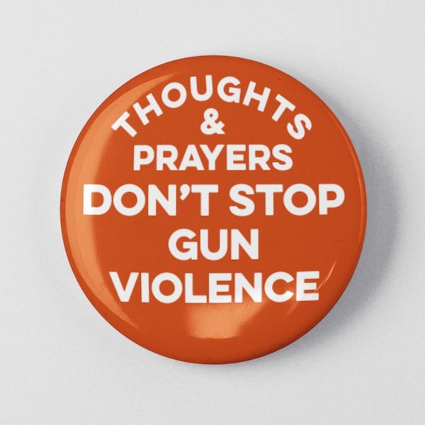 Thoughts & Prayers Don't Stop Gun Violence Button 1.25" or 2.25" Pinback Pin Button Gun Control Gun Reform Protest