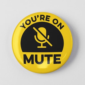 You&#39;re on Mute Funny Button 1.25&quot; or 2.25&quot; Pinback Pin Button Badge Sarcastic Attitude Sarcasm Gag Gift Rude Humor Zoom Meeting Call