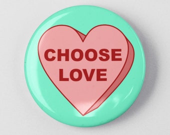 Choose Love 1.25" or 2.25" Pinback Pin Button Badge or Inspirational Quote Love Heart Conversation Heart Valentine