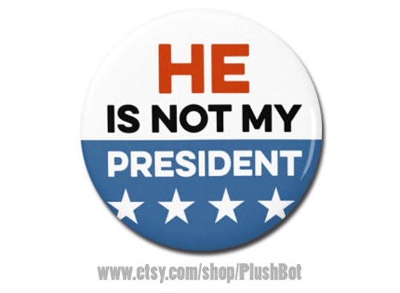 He/'s Not My President Anti Donald Trump button pin 2.25/"