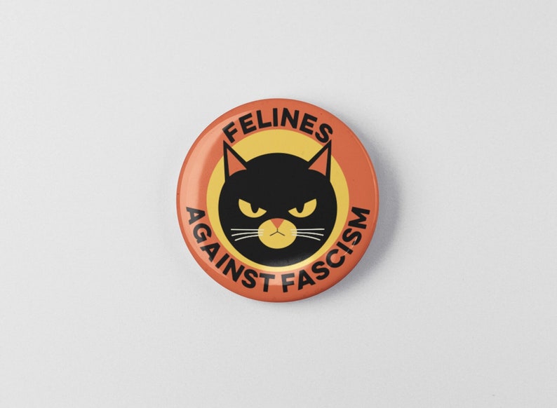 Felines Against Fascism Cat Button 1.25 or 2.25 Pinback Pin, Resist, Resistance, Anti Fascist Progressive Social Justice Defend Democracy image 1