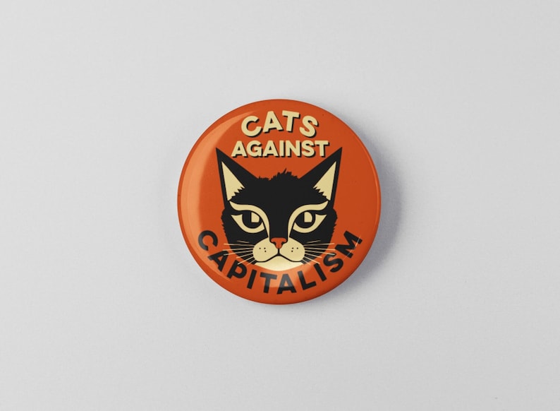 Cats Against Capitalism Button 1.25 or 2.25 Pinback Pin Resist, Resistance, Anti Capitalism Tax The Rich Socialism Socialist image 1