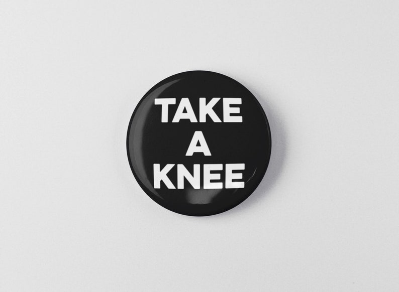 Take a Knee 1.25 or 2.25 Pinback Pin Button Badge Resist Resistance Political Politics BLM NFL Kaepernick Freedom of Speech Football USA image 1