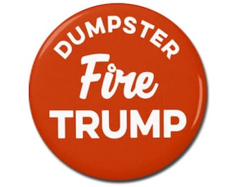 Dumpster Fire Trump 1.25" or 2.25" Pinback Pin Button Badge, US Politics Political Protest Anti Trump Nasty Woman Not My President