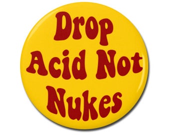Drop Acid Not Nukes 1.25" or 2.25" Pinback Pin Button Anti Donald Trump, Nuclear War Weapons LSD Funny Hippie 60s Grateful Dead